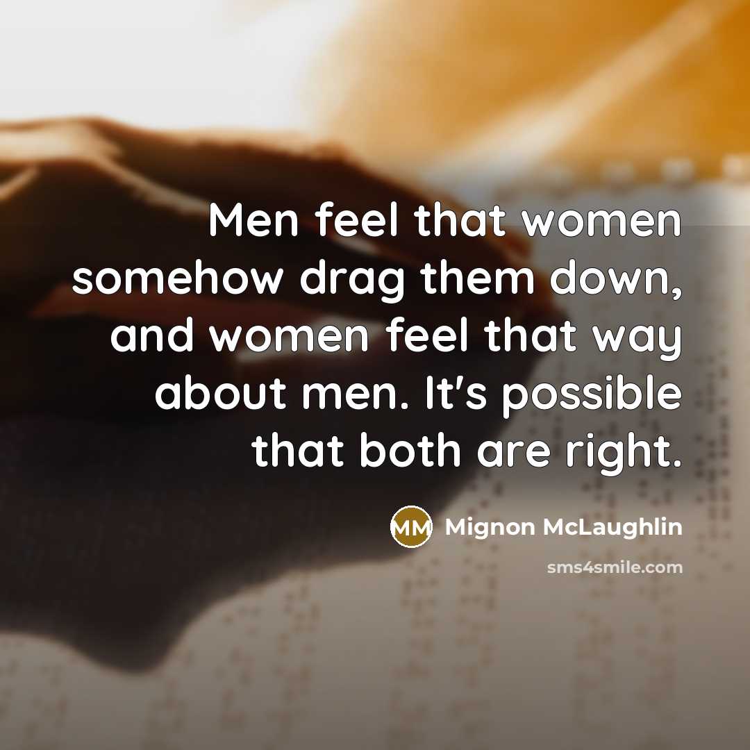 “Men feel that women somehow drag them down, and women…” quote by Mignon McLaughlin