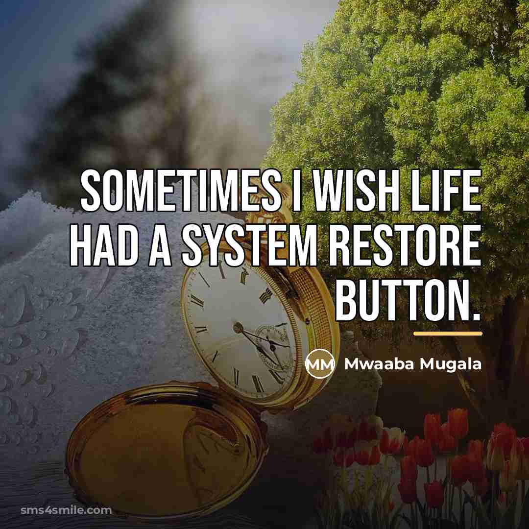 “Sometimes I wish life had a system restore button.…” quote by Mwaaba Mugala