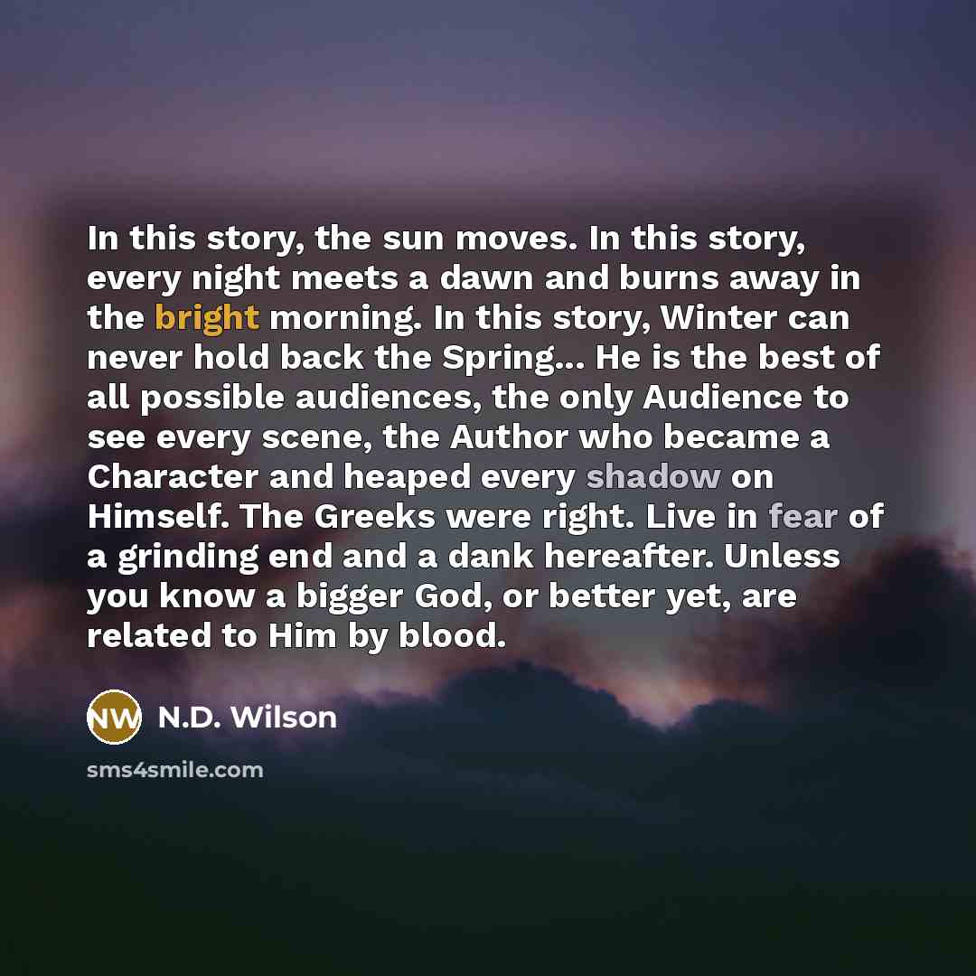 “In this story, the sun moves. In this story, every…” quote by N.D. Wilson