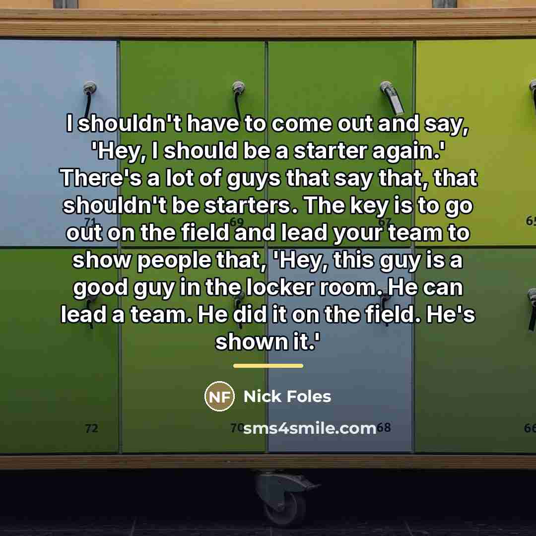 “I shouldn't have to come out and say, 'Hey, I…” quote by Nick Foles