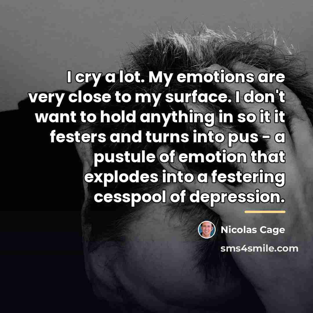 “I cry a lot. My emotions are very close to…” quote by Nicolas Cage
