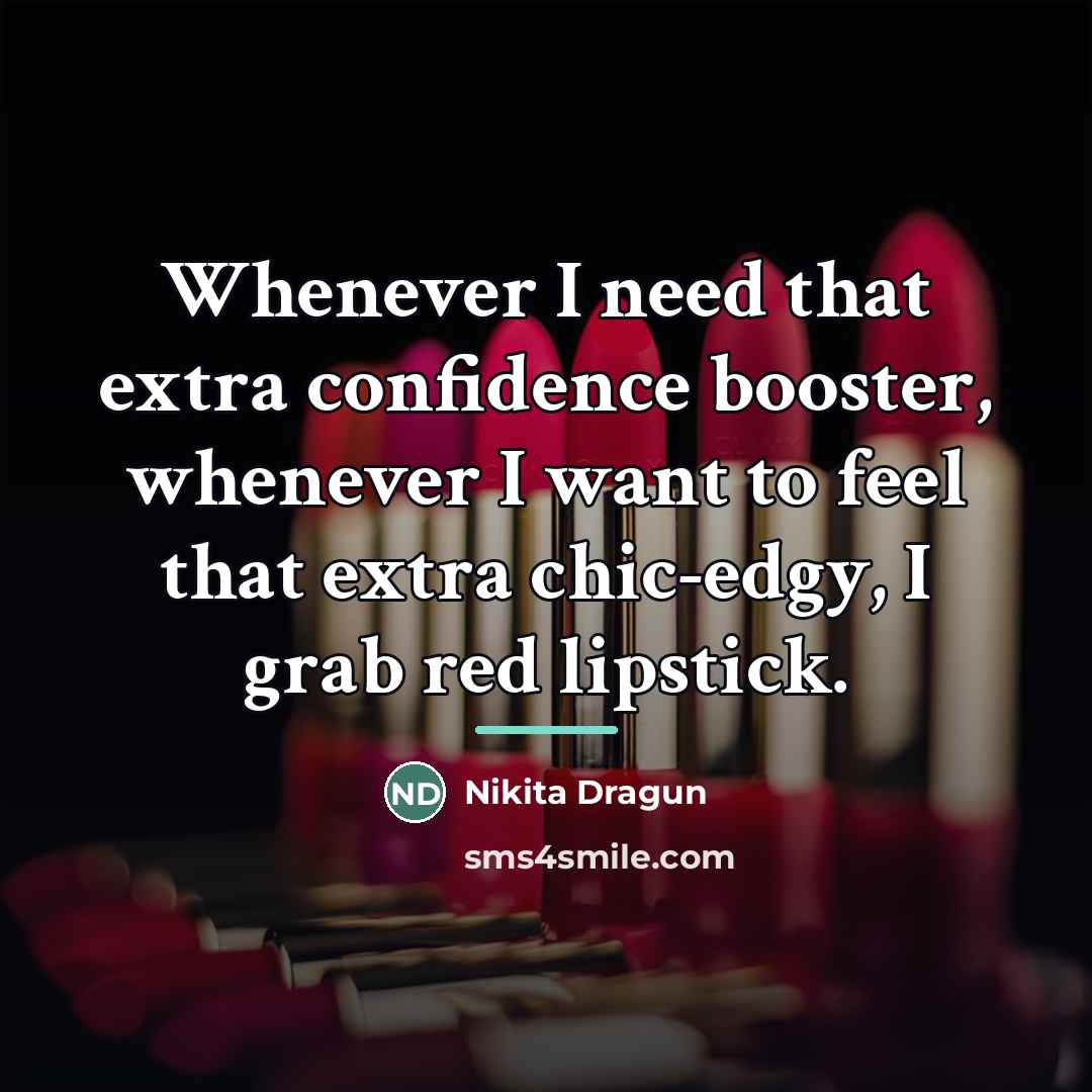 “Whenever I need that extra confidence booster, whenever I want…” quote by Nikita Dragun
