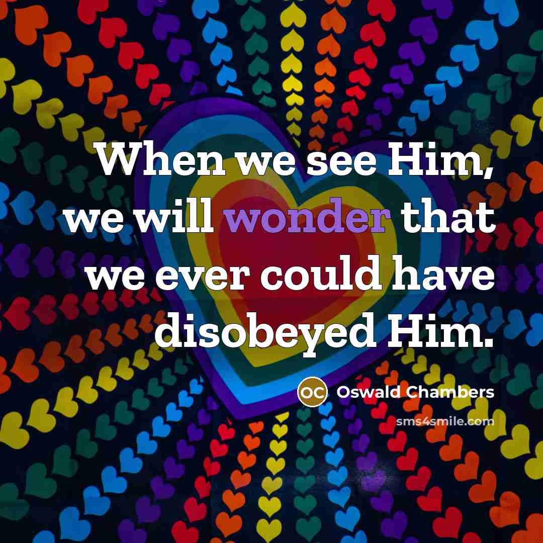 “When we see Him, we will wonder that we ever…” quote by Oswald Chambers
