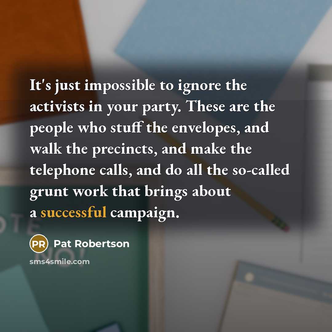 “It's just impossible to ignore the activists in your party.…” quote by Pat Robertson