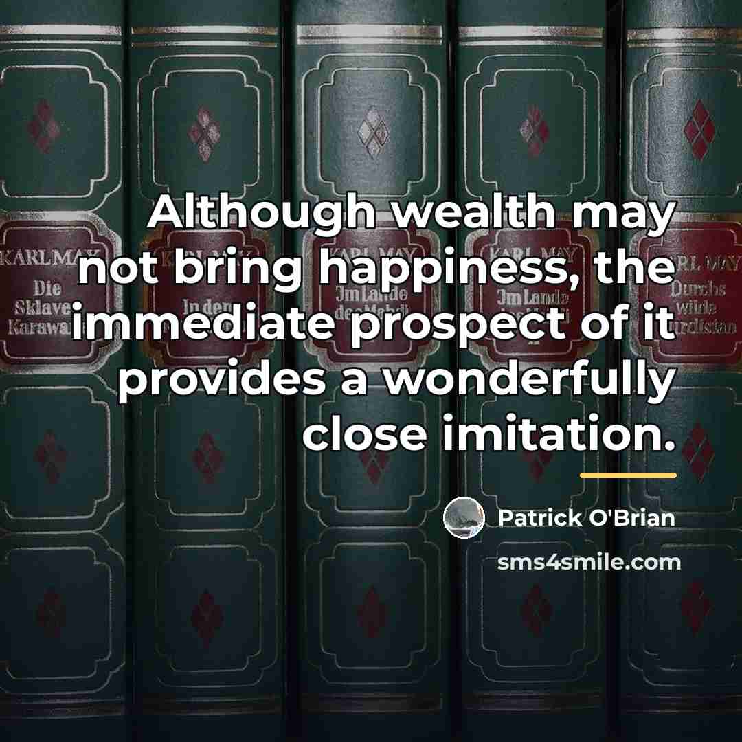“Although wealth may not bring happiness, the immediate prospect of…” quote by Patrick O'Brian