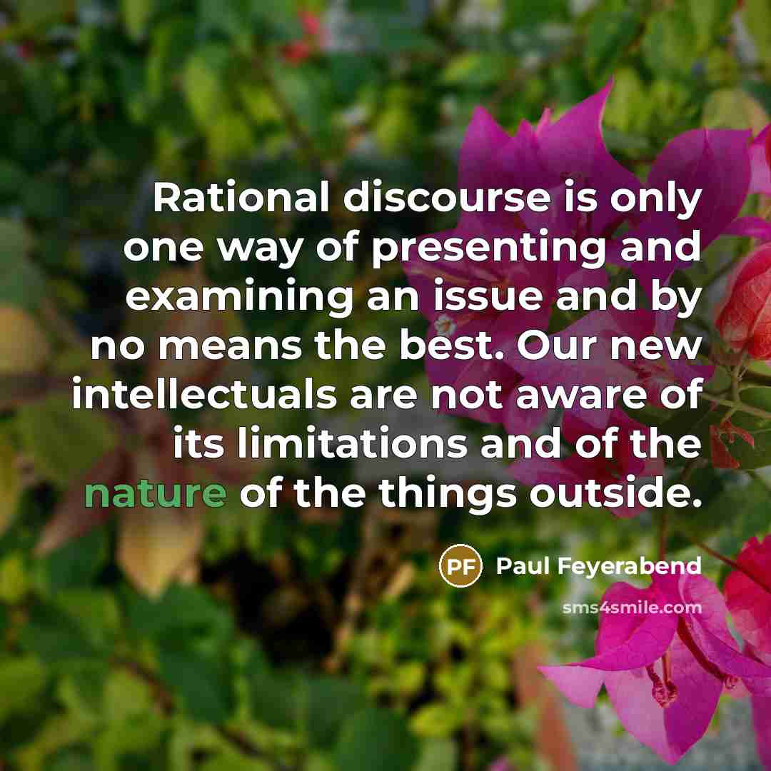 “Rational discourse is only one way of presenting and examining…” quote by Paul Feyerabend