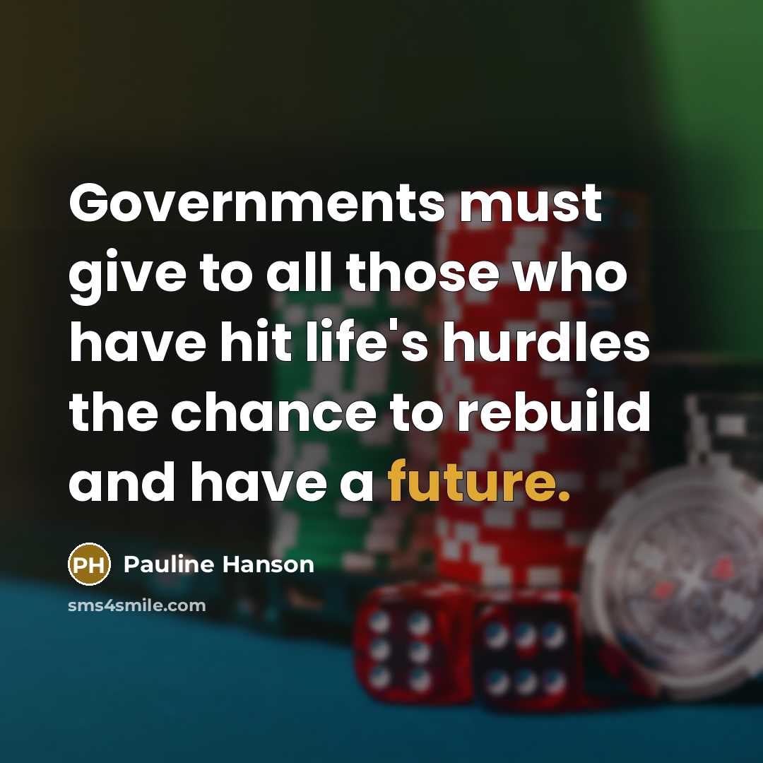“Governments must give to all those who have hit life's…” quote by Pauline Hanson