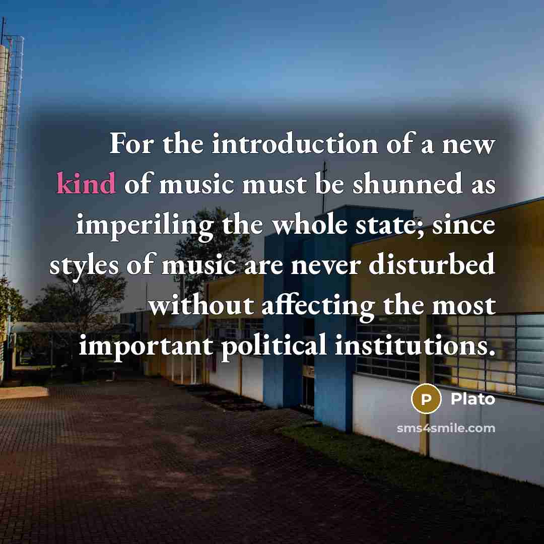 “For the introduction of a new kind of music must…” quote by Plato