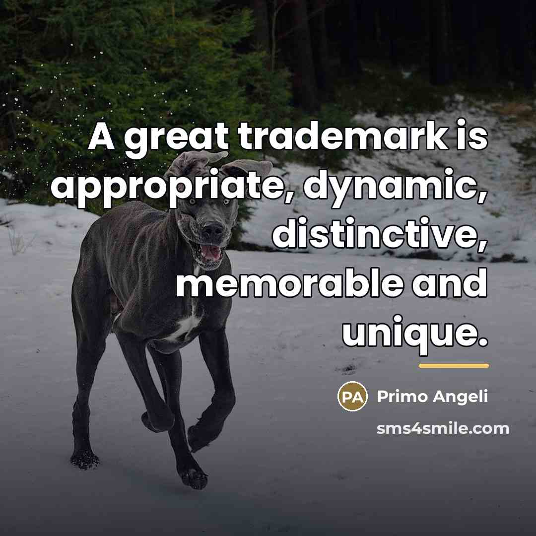 “A great trademark is appropriate, dynamic, distinctive, memorable and unique.…” quote by Primo Angeli