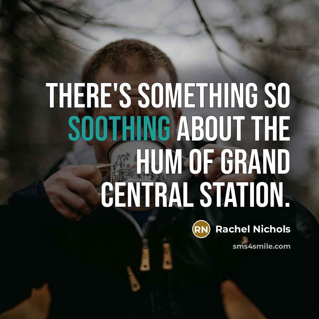 “There's something so soothing about the hum of Grand Central…” quote by Rachel Nichols