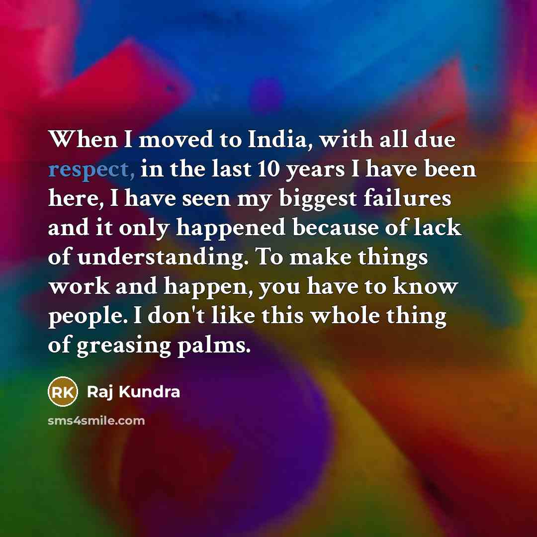 “When I moved to India, with all due respect, in…” quote by Raj Kundra