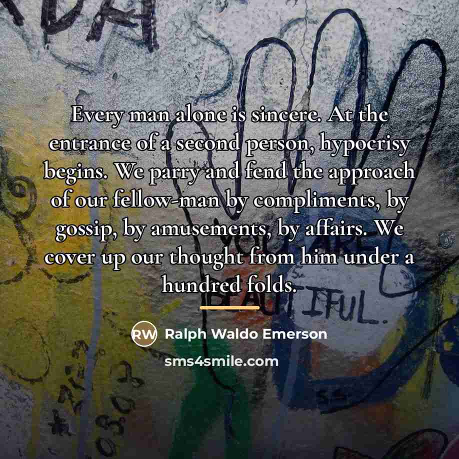 “Every man alone is sincere. At the entrance of a…” quote by Ralph Waldo Emerson