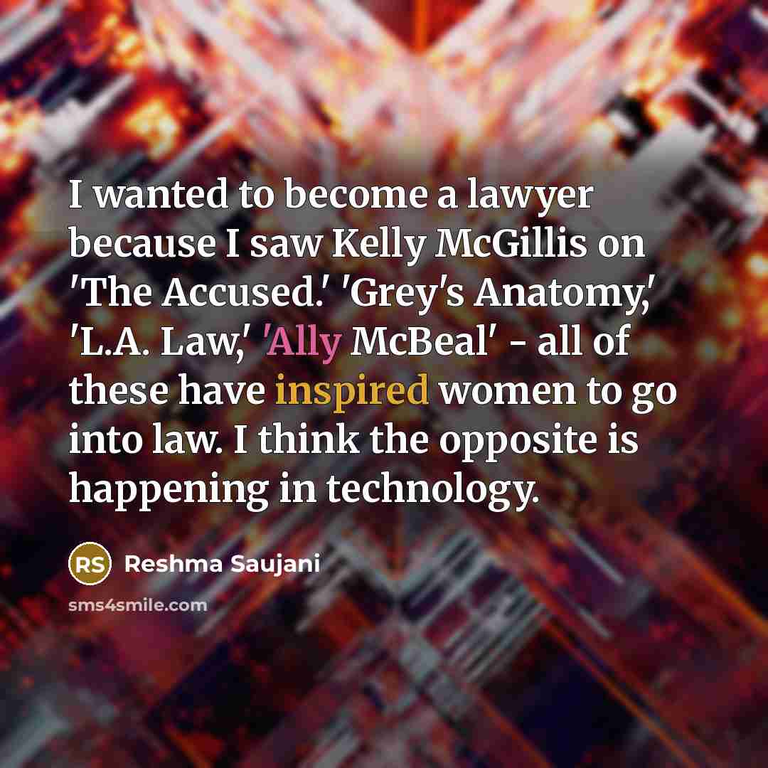 “I wanted to become a lawyer because I saw Kelly…” quote by Reshma Saujani