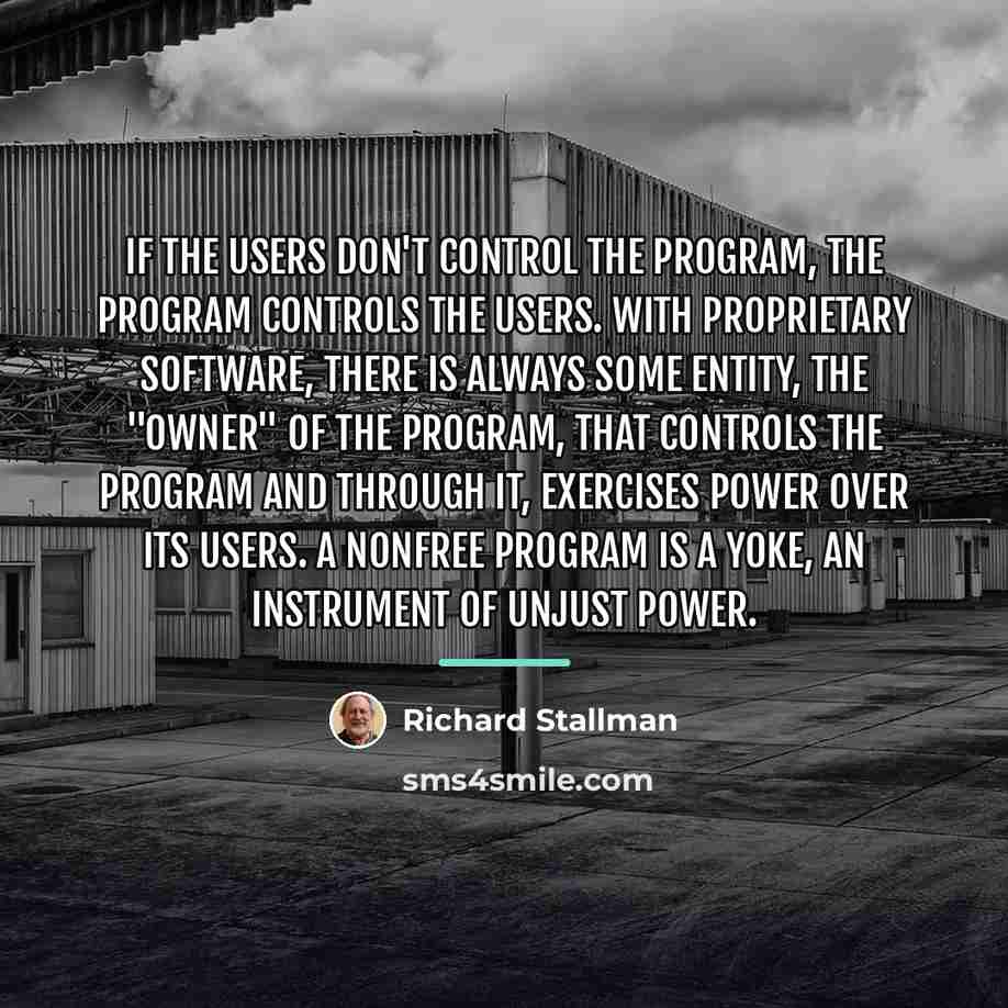 “If the users don't control the program, the program controls…” quote by Richard Stallman