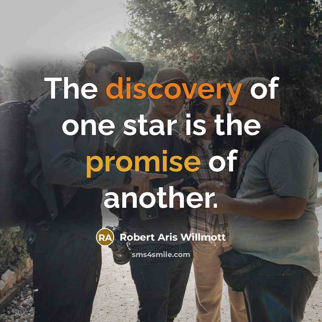 “The discovery of one star is the promise of another.…” quote by Robert Aris Willmott