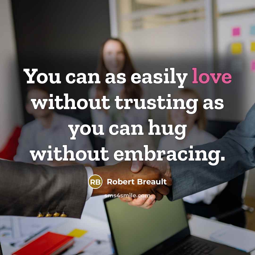 “You can as easily love without trusting as you can…” quote by Robert Breault