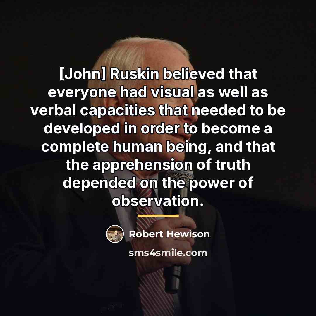 “[John] Ruskin believed that everyone had visual as well as…” quote by Robert Hewison