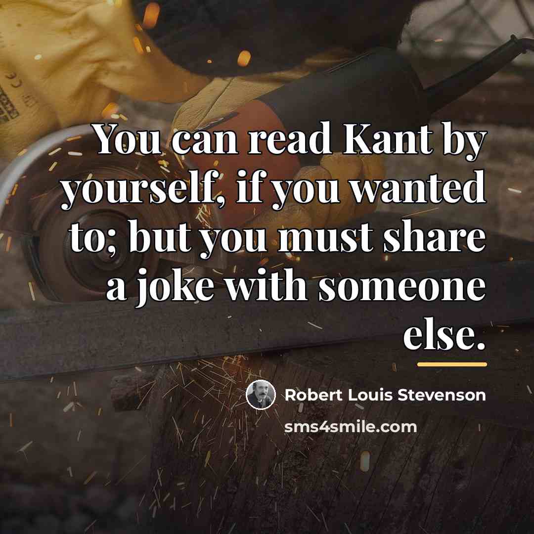 “You can read Kant by yourself, if you wanted to;…” quote by Robert Louis Stevenson