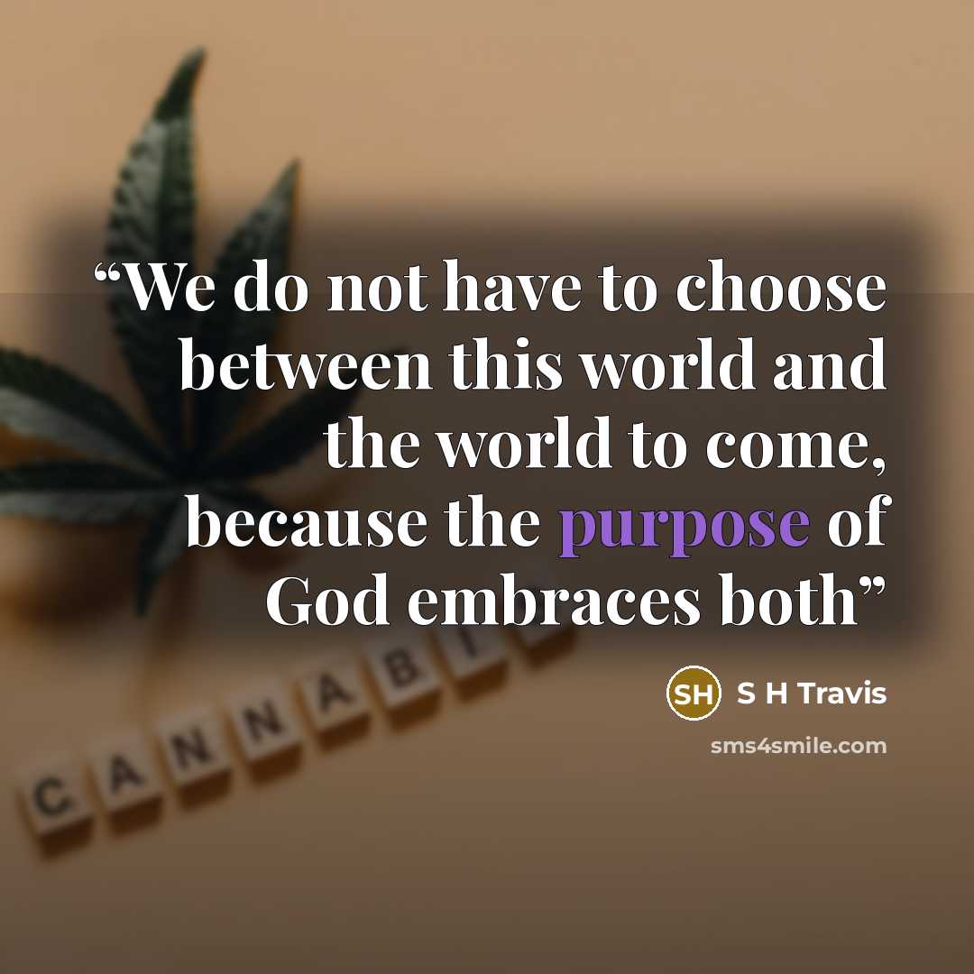 “We do not have to choose between this world and the world to come, because the purpose of God embraces both” quote by S H Travis