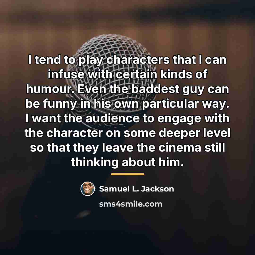 “I tend to play characters that I can infuse with…” quote by Samuel L. Jackson