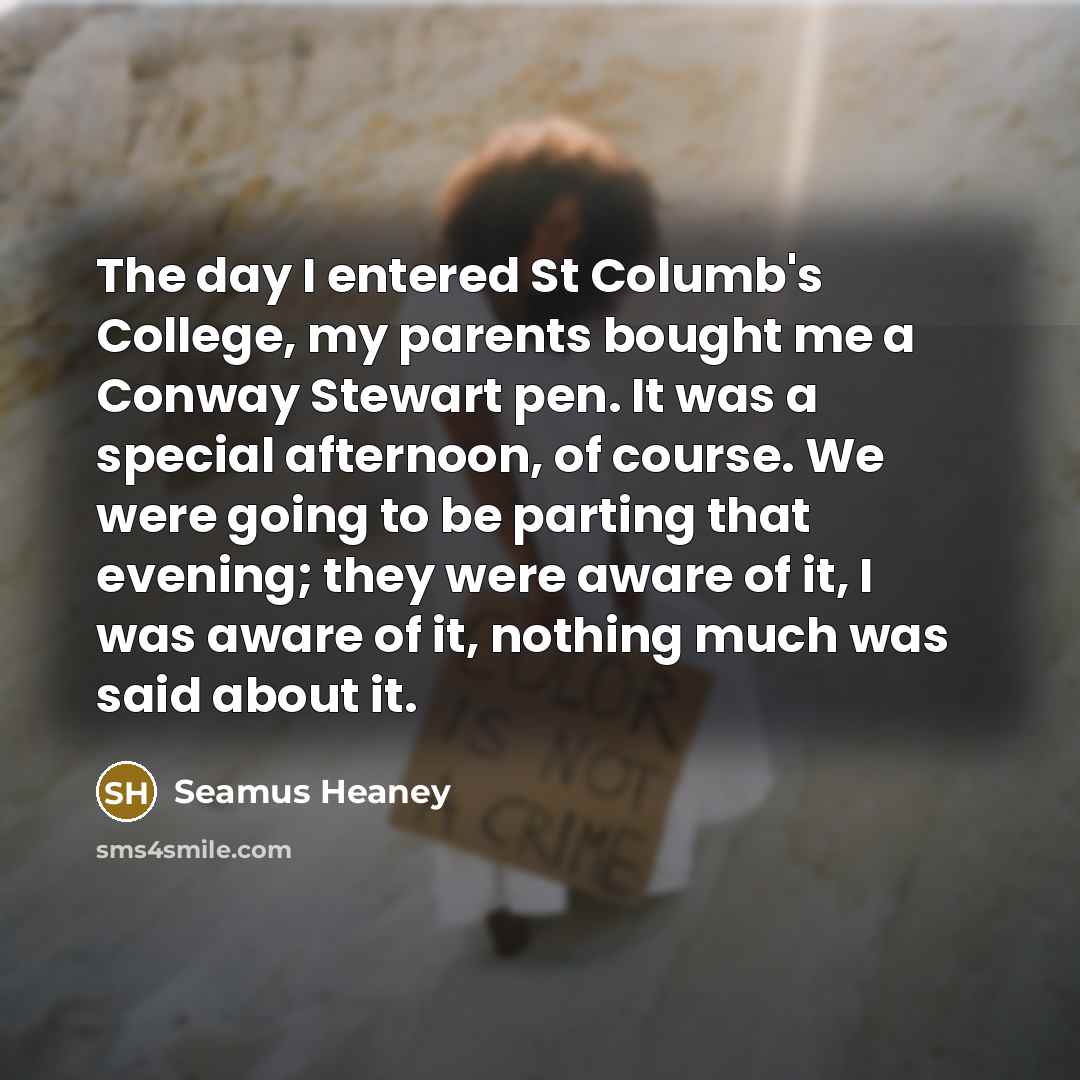 “The day I entered St Columb's College, my parents bought…” quote by Seamus Heaney
