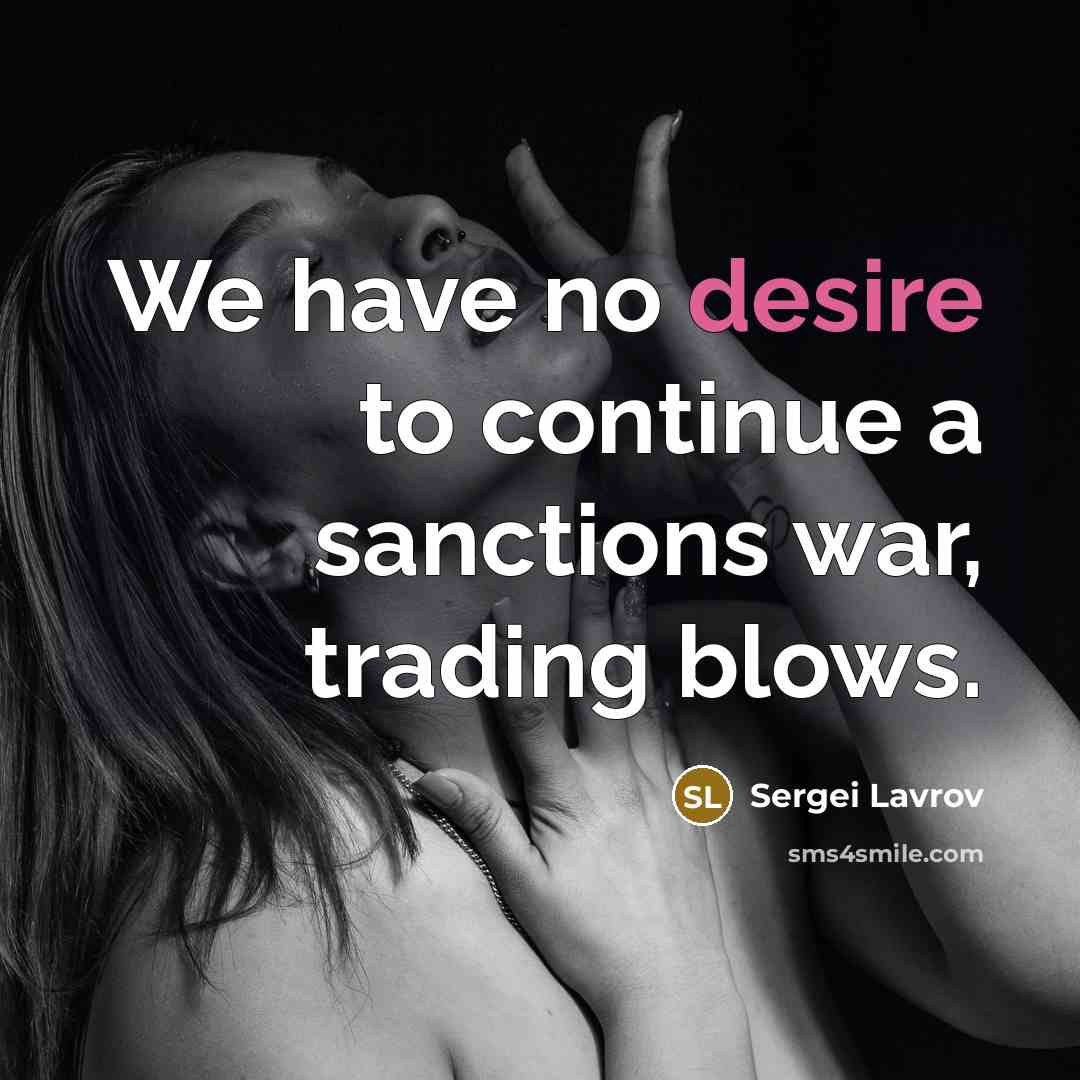 “We have no desire to continue a sanctions war, trading…” quote by Sergei Lavrov