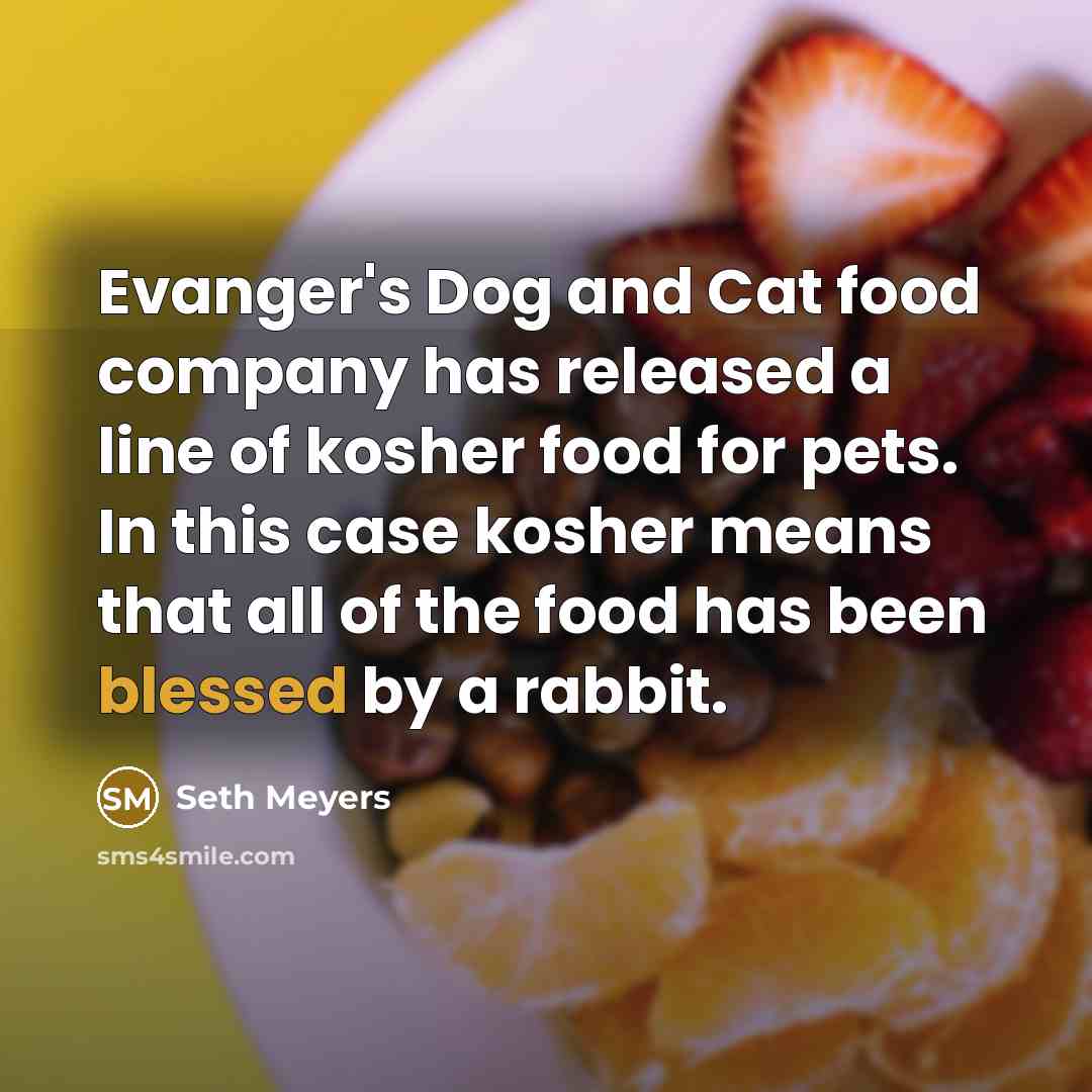 “Evanger's Dog and Cat food company has released a line…” quote by Seth Meyers