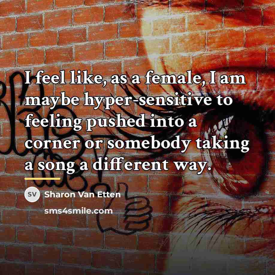 “I feel like, as a female, I am maybe hyper-sensitive…” quote by Sharon Van Etten