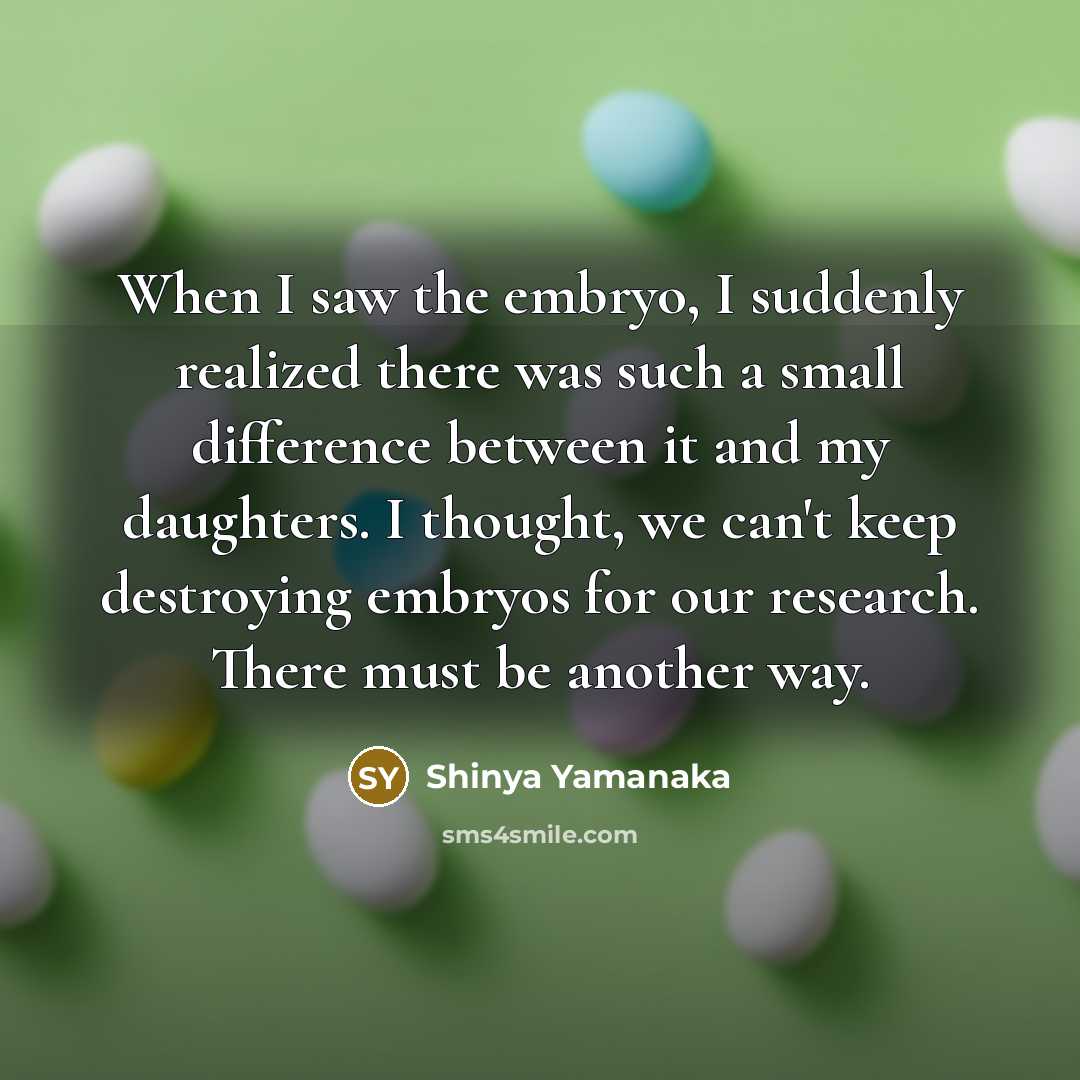 “When I saw the embryo, I suddenly realized there was…” quote by Shinya Yamanaka