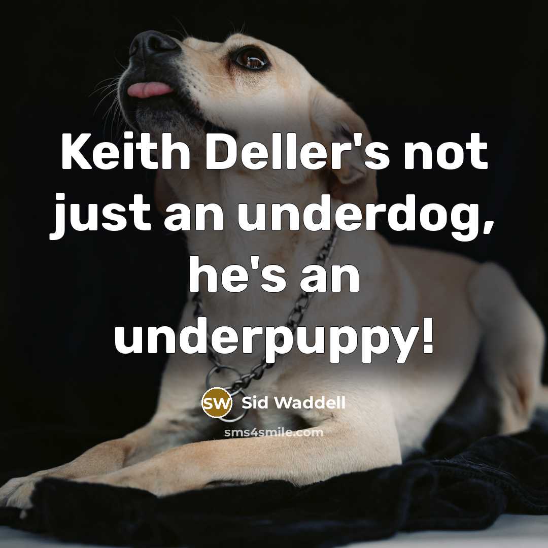 “Keith Deller's not just an underdog, he's an underpuppy!…” quote by Sid Waddell