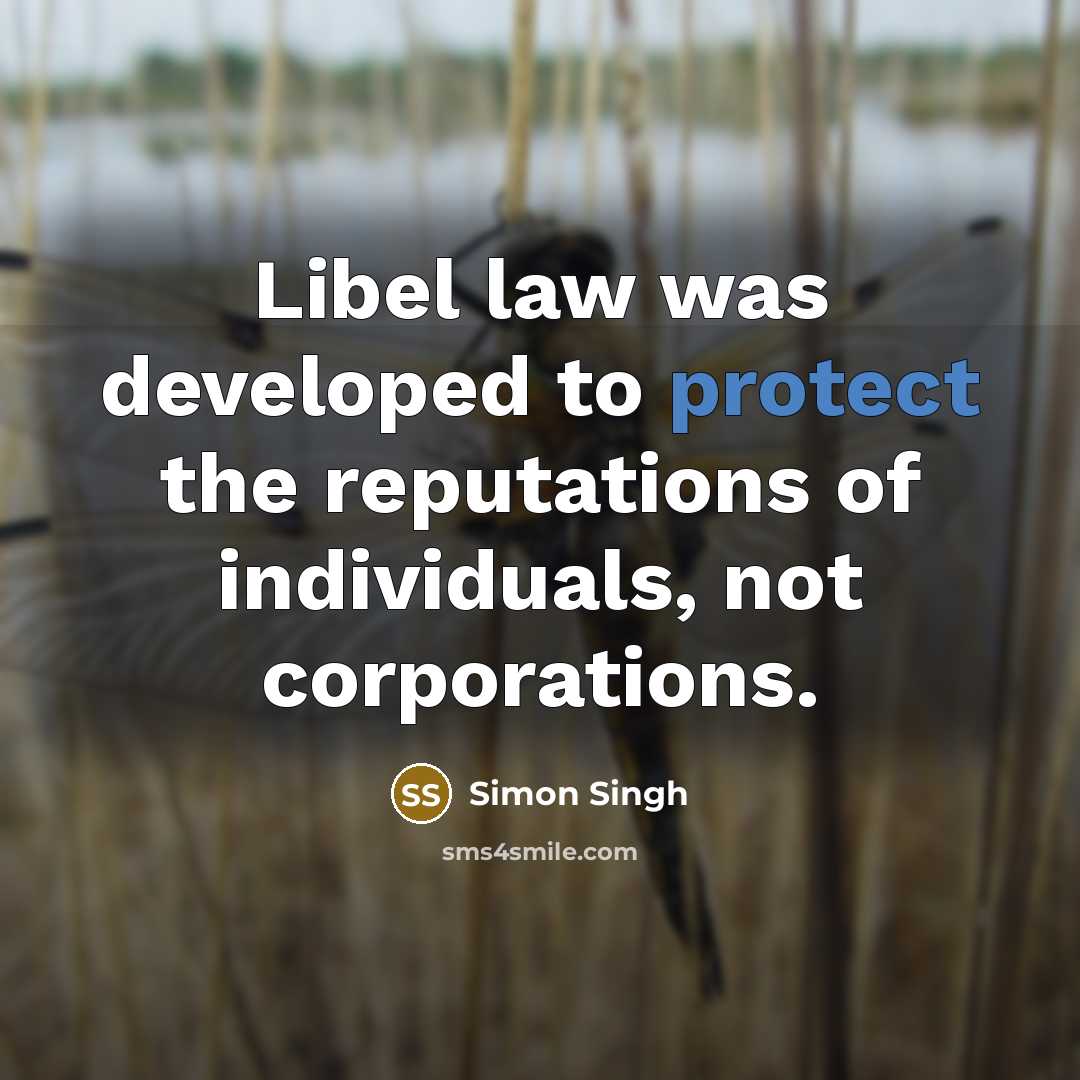 “Libel law was developed to protect the reputations of individuals,…” quote by Simon Singh