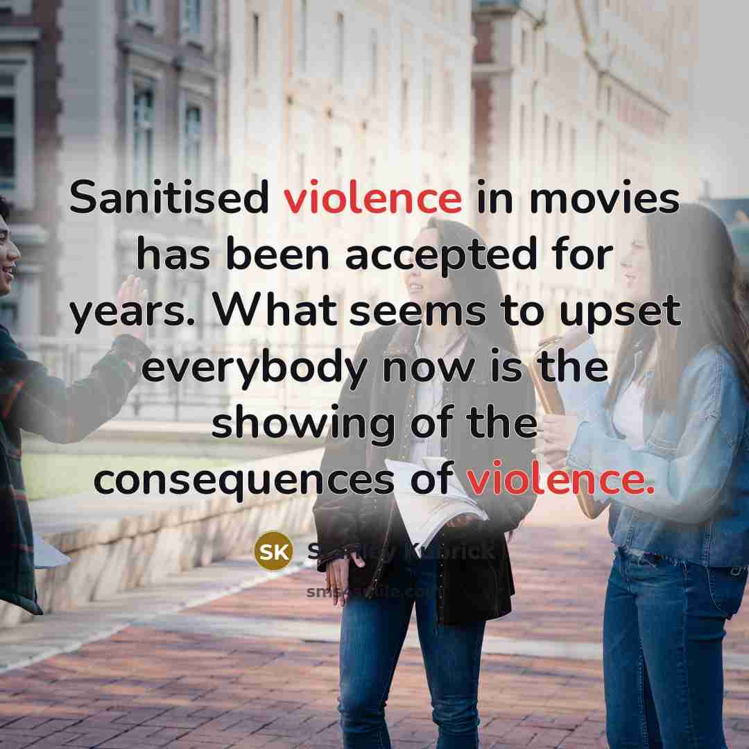 “Sanitised violence in movies has been accepted for years. What…” quote by Stanley Kubrick
