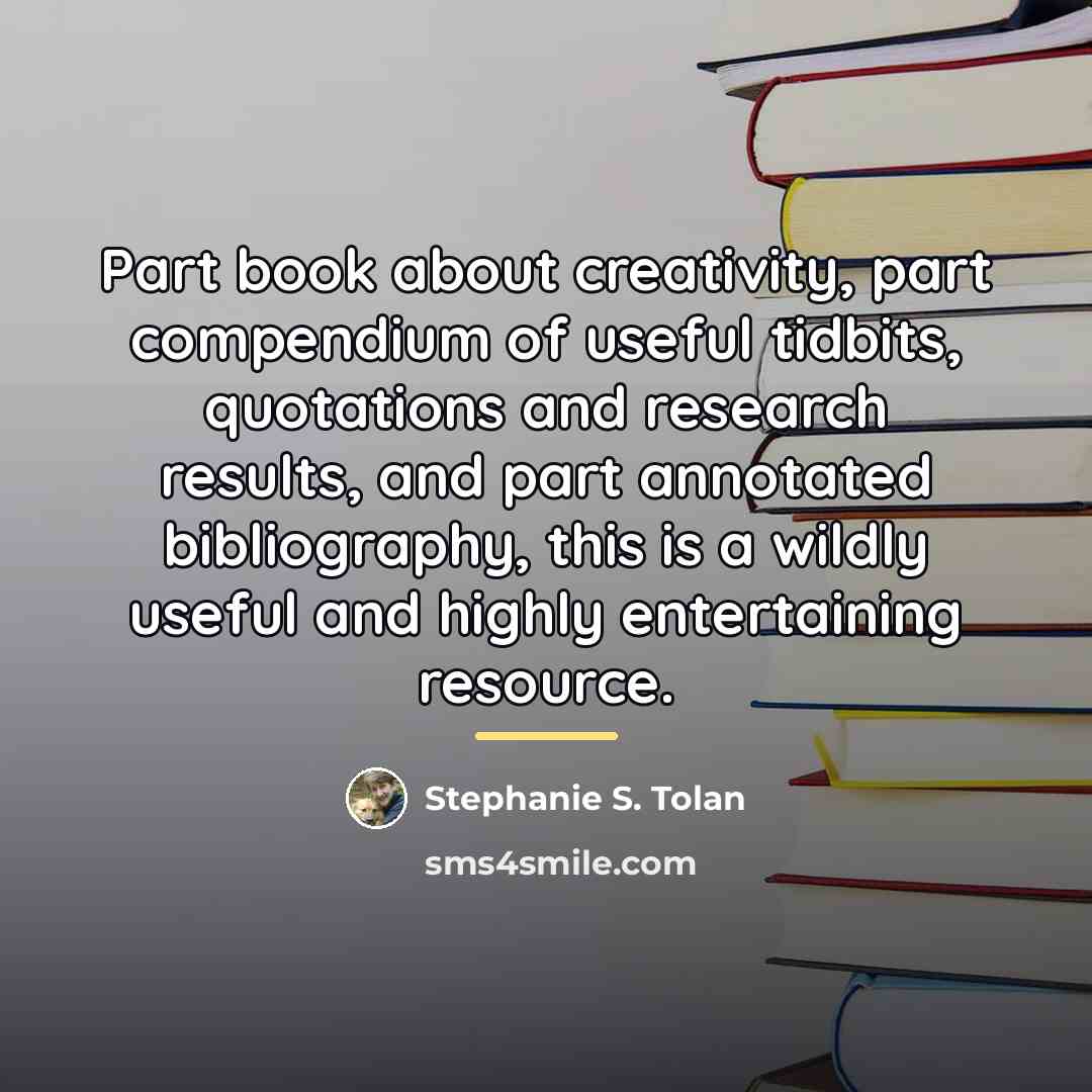 “Part book about creativity, part compendium of useful tidbits, quotations…” quote by Stephanie S. Tolan