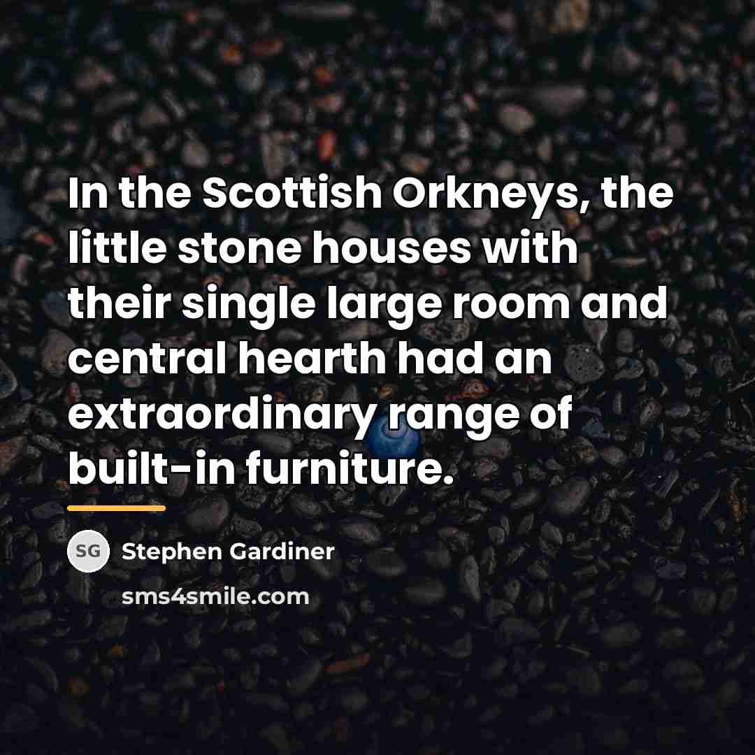 “In the Scottish Orkneys, the little stone houses with their…” quote by Stephen Gardiner