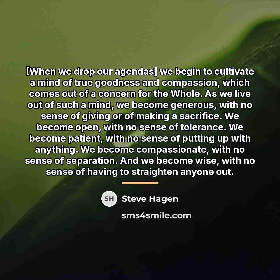 “[When we drop our agendas] we begin to cultivate a…” quote by Steve Hagen