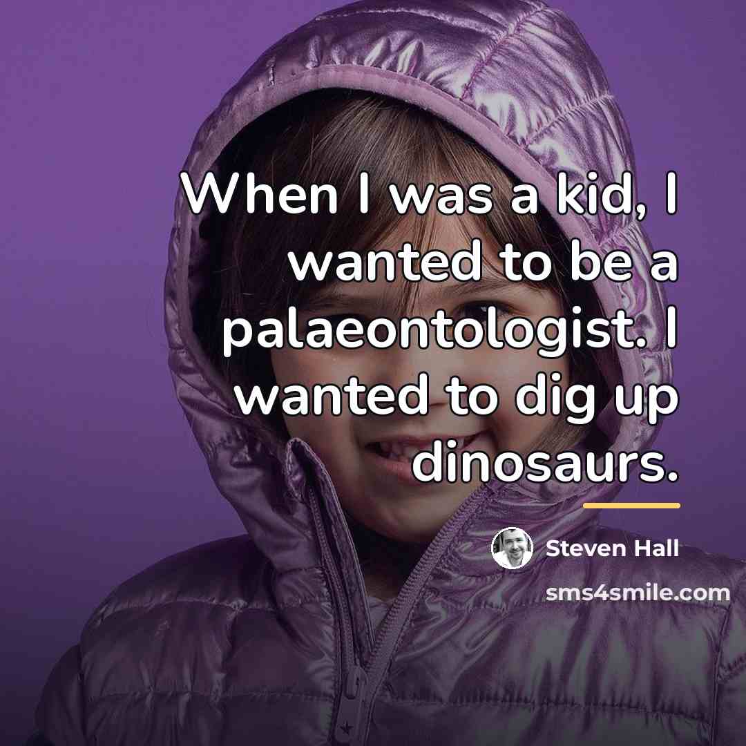 “When I was a kid, I wanted to be a…” quote by Steven Hall