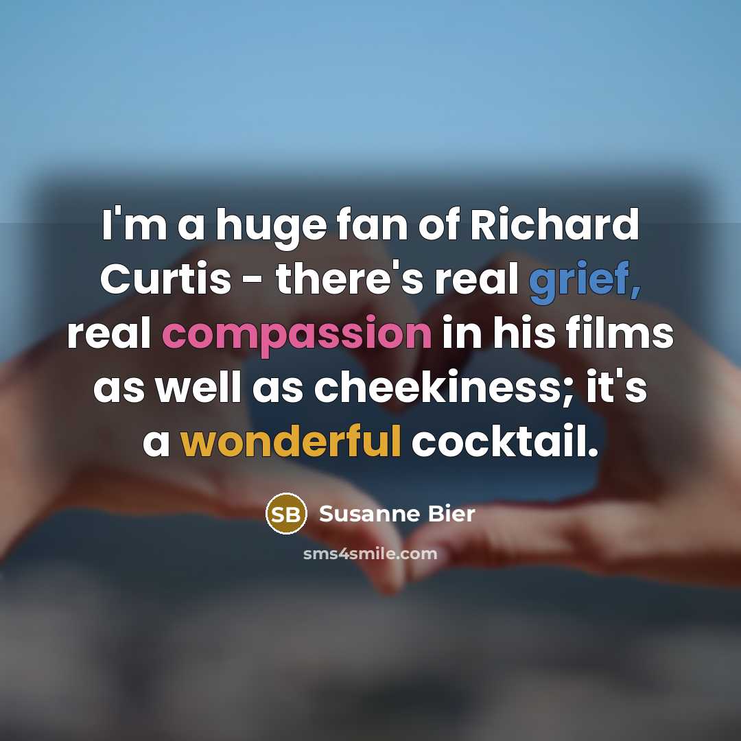 “I'm a huge fan of Richard Curtis - there's real…” quote by Susanne Bier