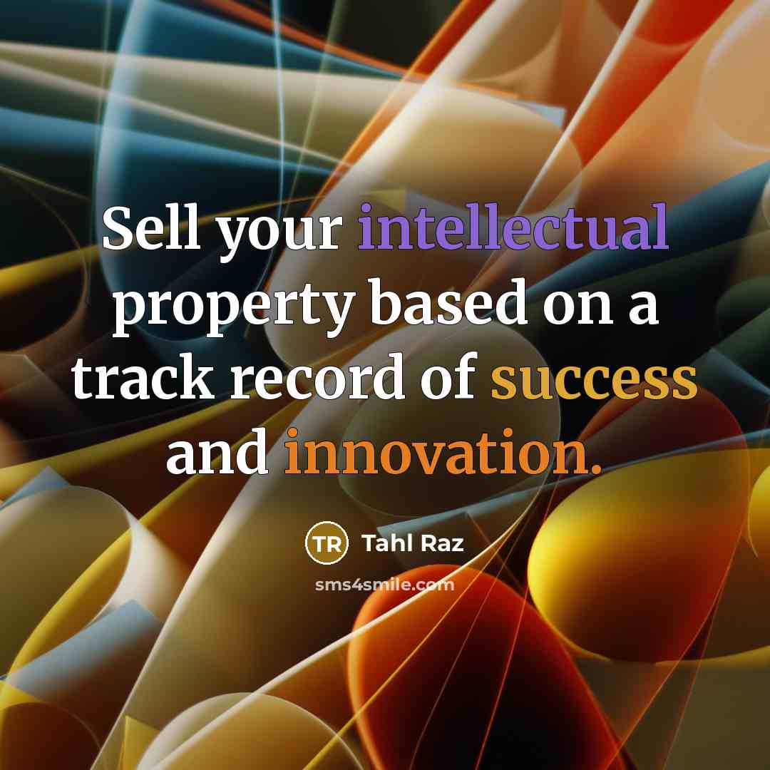 “Sell your intellectual property based on a track record of success and innovation.” quote by Tahl Raz