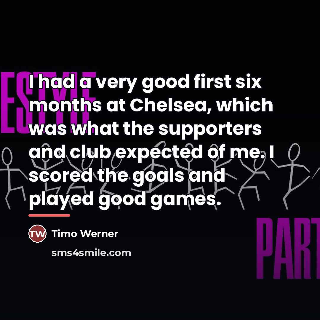 “I had a very good first six months at Chelsea,…” quote by Timo Werner