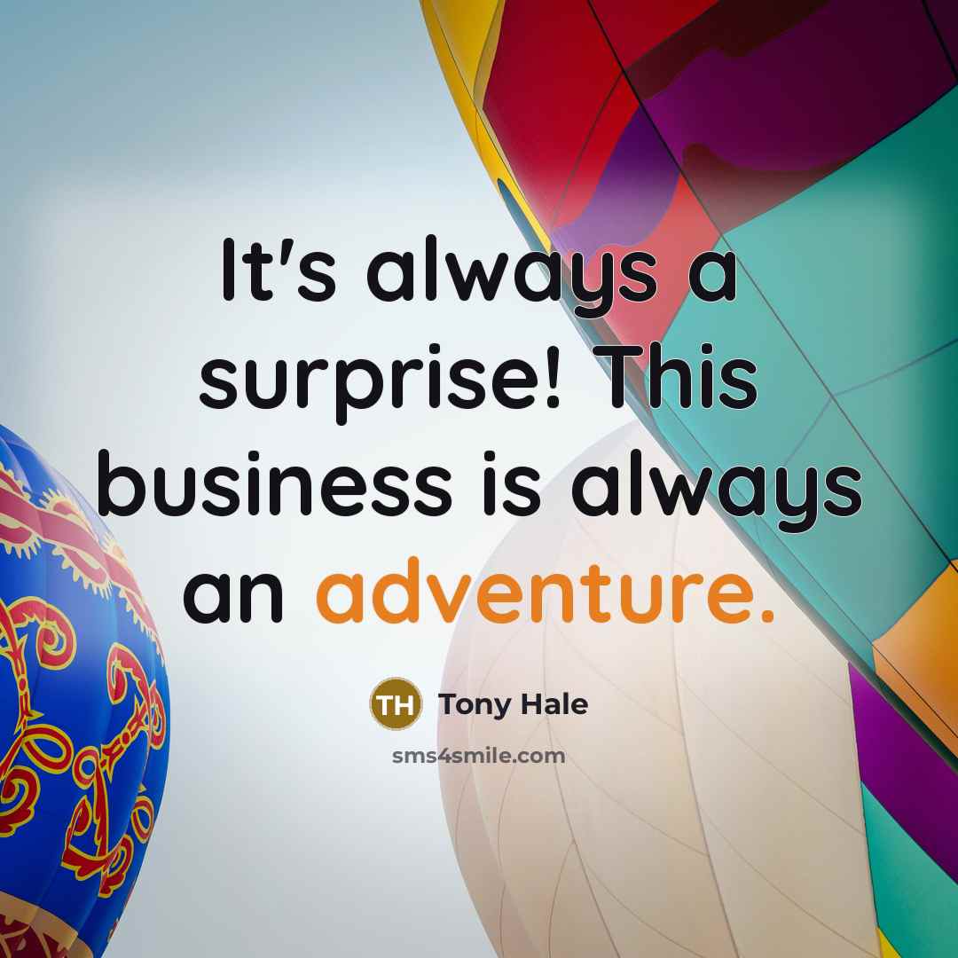 “It's always a surprise! This business is always an adventure.…” quote by Tony Hale