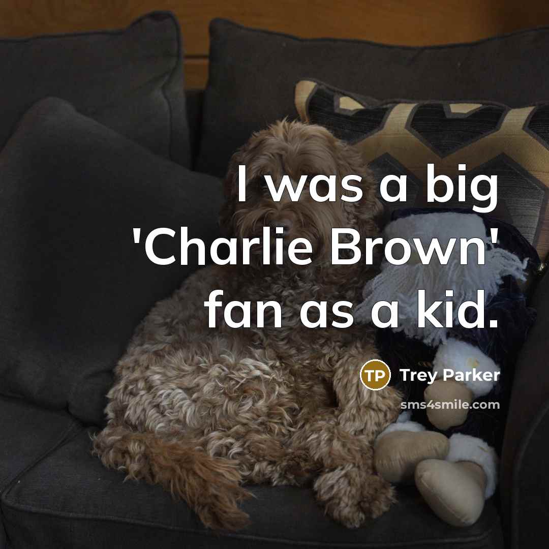 “I was a big 'Charlie Brown' fan as a kid.…” quote by Trey Parker