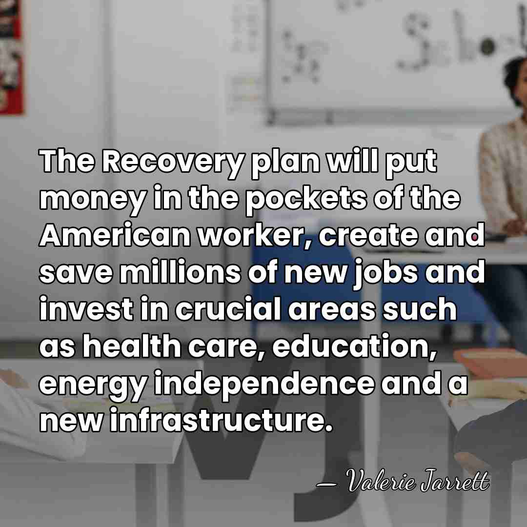The Recovery plan will put money in the pockets of the American&hellip; - Valerie Jarrett