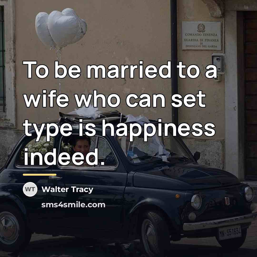 “To be married to a wife who can set type…” quote by Walter Tracy