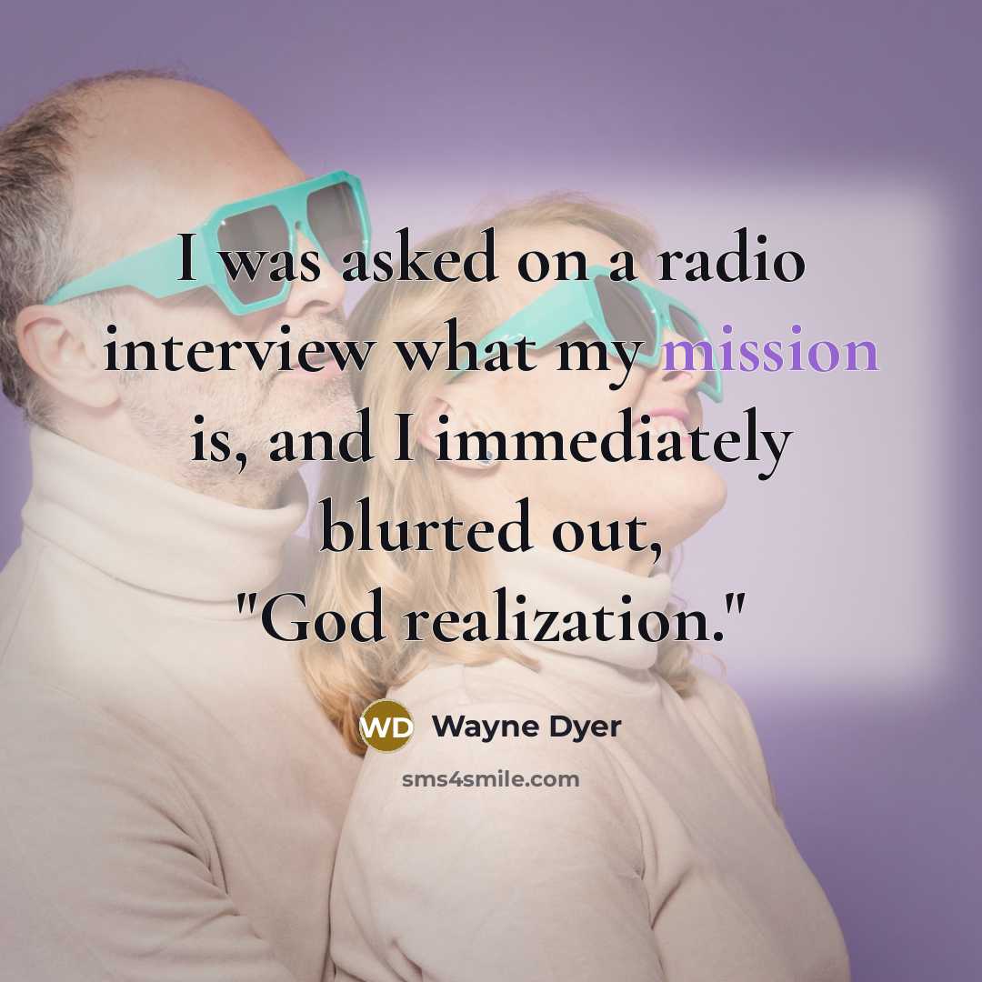 “I was asked on a radio interview what my mission…” quote by Wayne Dyer