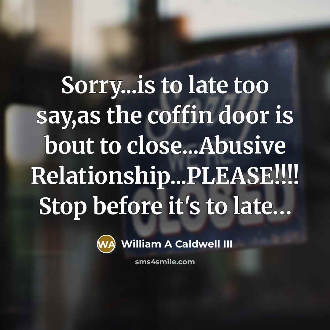 “Sorry...is to late too say,as the coffin door is bout…” quote by William A Caldwell III