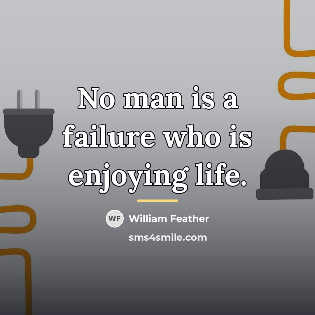 “No man is a failure who is enjoying life.…” quote by William Feather