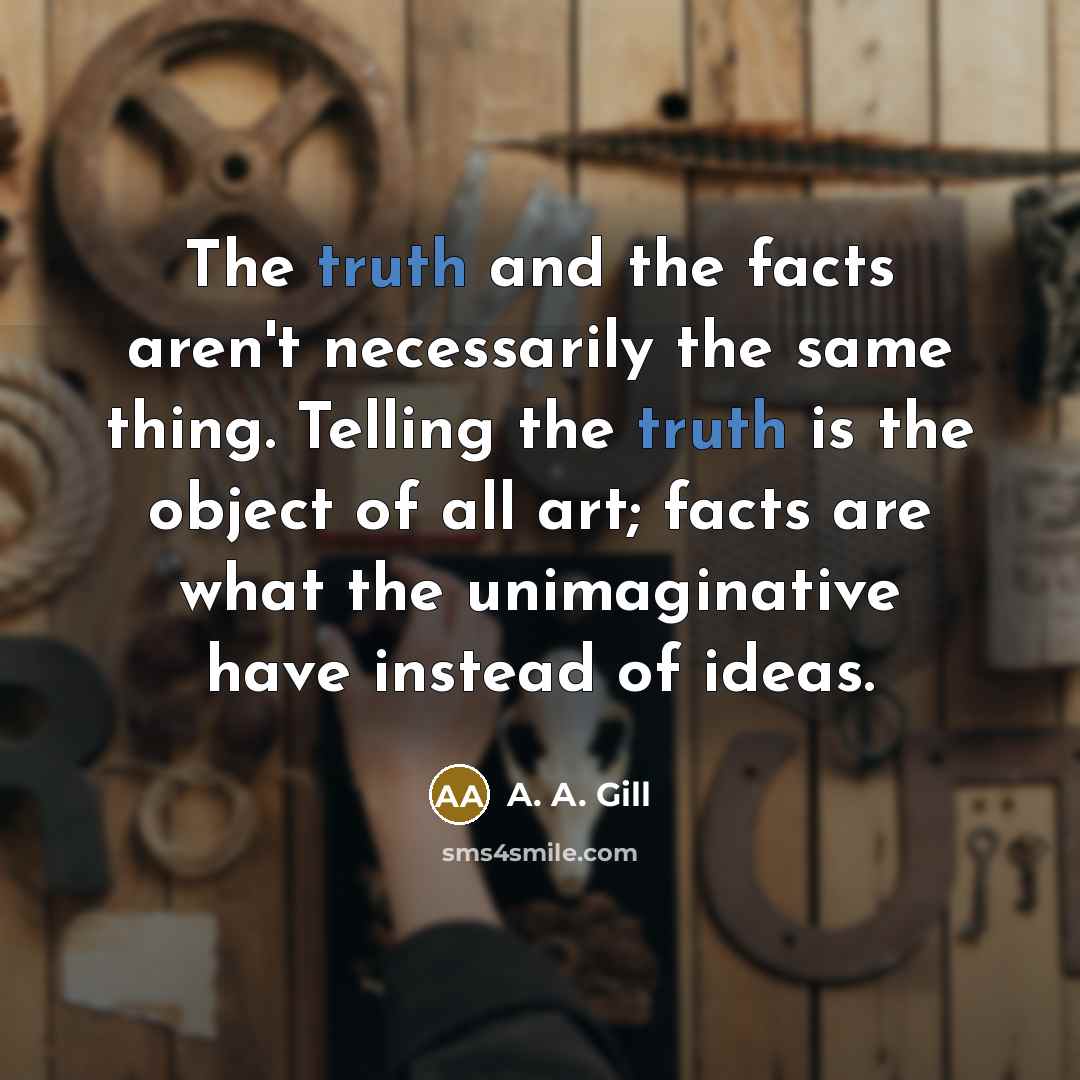 “The truth and the facts aren't necessarily the same thing.…” quote by A. A. Gill