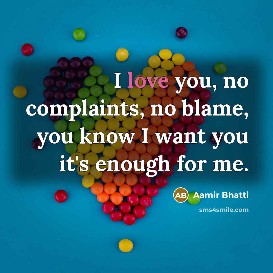 “I love you, no complaints, no blame, you know I…” quote by Aamir Bhatti