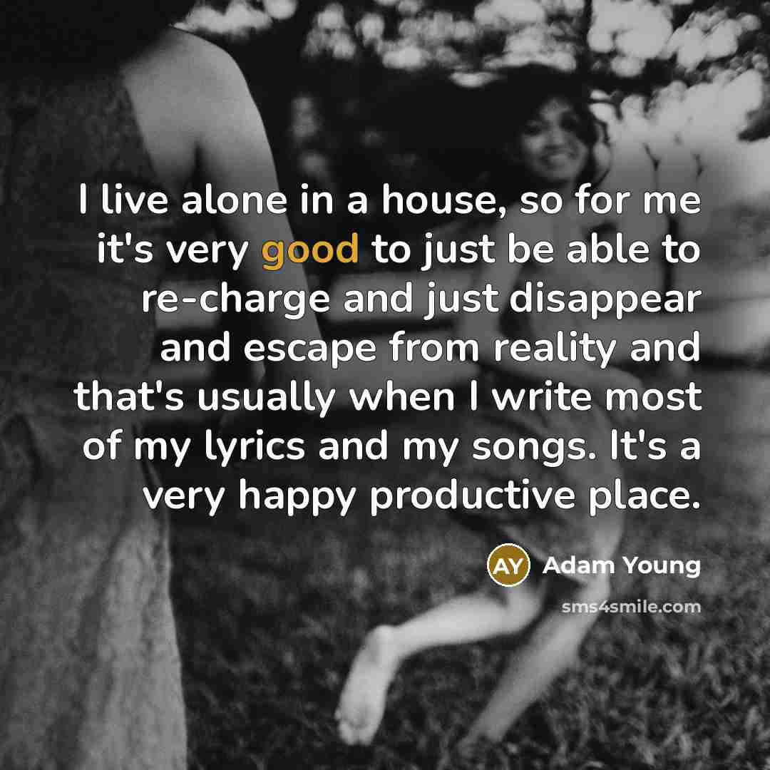 “I live alone in a house, so for me it's…” quote by Adam Young