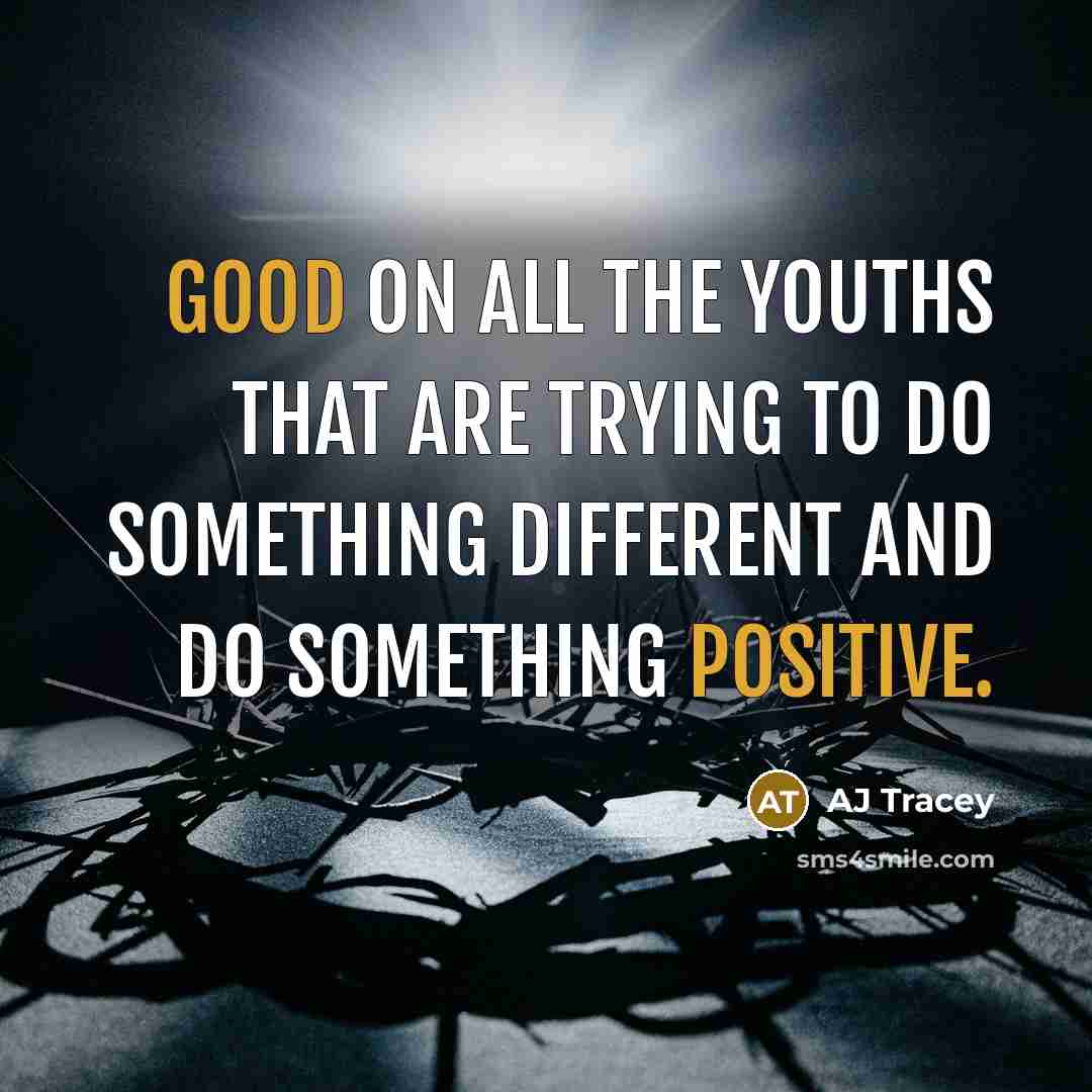 “Good on all the youths that are trying to do…” quote by AJ Tracey